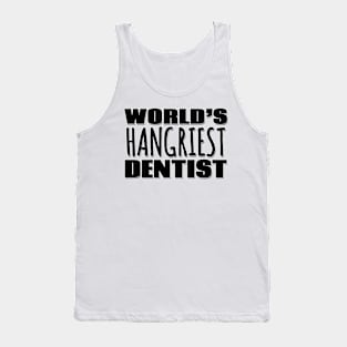 World's Hangriest Dentist Tank Top